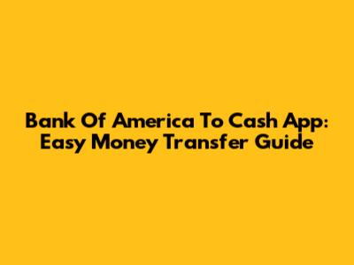Bank Of America To Cash App: Easy Money Transfer Guide