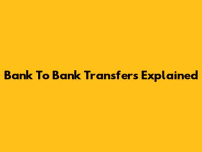 Bank To Bank Transfers Explained