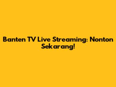 Banten TV Live Streaming: Nonton Sekarang!