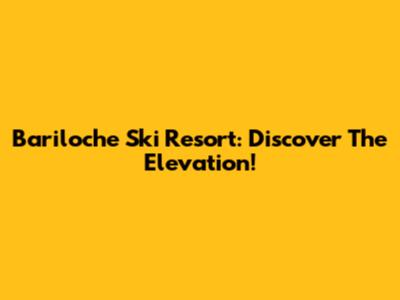 Bariloche Ski Resort: Discover The Elevation!