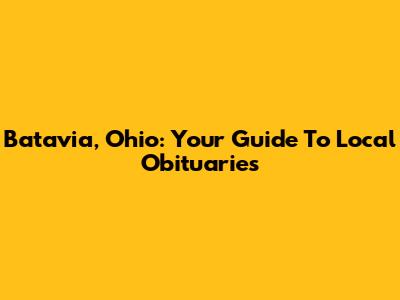 Batavia, Ohio: Your Guide To Local Obituaries