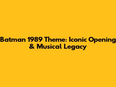 Batman 1989 Theme: Iconic Opening & Musical Legacy