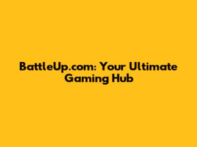 BattleUp.com: Your Ultimate Gaming Hub