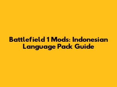 Battlefield 1 Mods: Indonesian Language Pack Guide