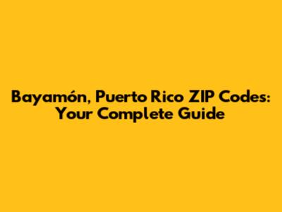 Bayamón, Puerto Rico ZIP Codes: Your Complete Guide