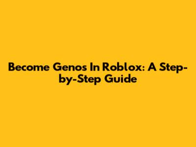 Become Genos In Roblox: A Step-by-Step Guide