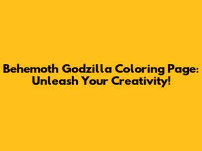 Behemoth Godzilla Coloring Page: Unleash Your Creativity!