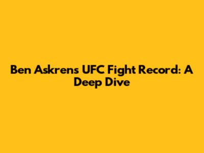 Ben Askren's UFC Fight Record: A Deep Dive