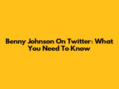 Benny Johnson On Twitter: What You Need To Know