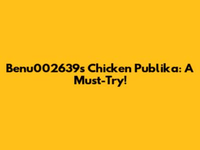 Benu002639's Chicken Publika: A Must-Try!