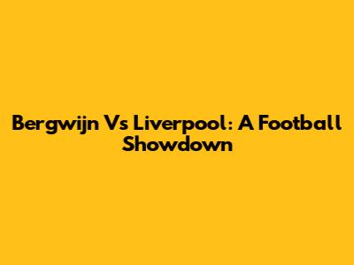 Bergwijn Vs Liverpool: A Football Showdown
