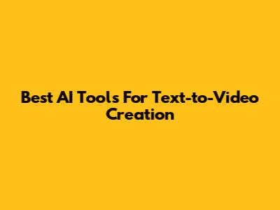 Best AI Tools For Text-to-Video Creation