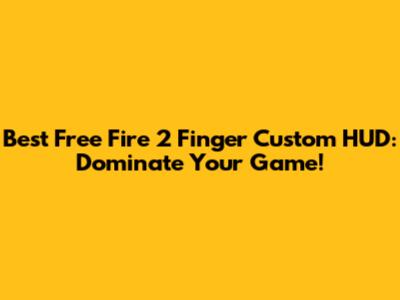 Best Free Fire 2 Finger Custom HUD: Dominate Your Game!