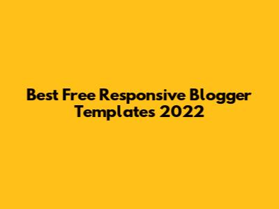 Best Free Responsive Blogger Templates 2022