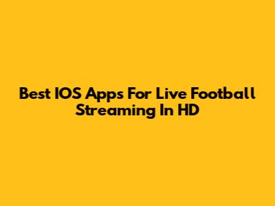 Best IOS Apps For Live Football Streaming In HD