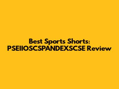 Best Sports Shorts: PSEIIOSCSPANDEXSCSE Review