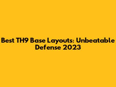 Best TH9 Base Layouts: Unbeatable Defense 2023