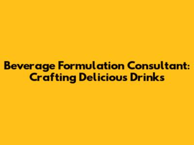 Beverage Formulation Consultant: Crafting Delicious Drinks
