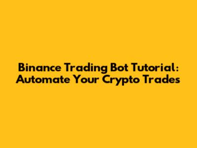 Binance Trading Bot Tutorial: Automate Your Crypto Trades
