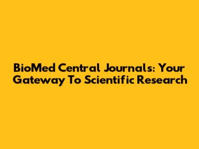 BioMed Central Journals: Your Gateway To Scientific Research