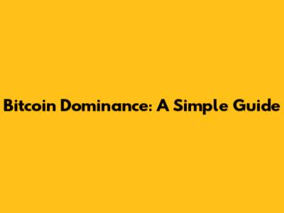 Bitcoin Dominance: A Simple Guide