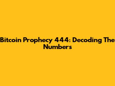 Bitcoin Prophecy 444: Decoding The Numbers