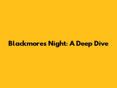 Blackmore's Night: A Deep Dive