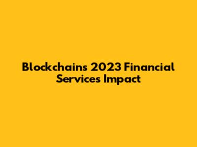 Blockchain's 2023 Financial Services Impact