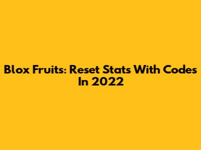 Blox Fruits: Reset Stats With Codes In 2022