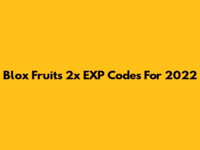 Blox Fruits 2x EXP Codes For 2022