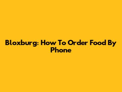 Bloxburg: How To Order Food By Phone