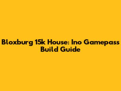 Bloxburg 15k House: Ino Gamepass Build Guide