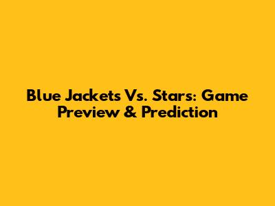 Blue Jackets Vs. Stars: Game Preview & Prediction