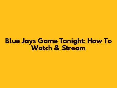 Blue Jays Game Tonight: How To Watch & Stream