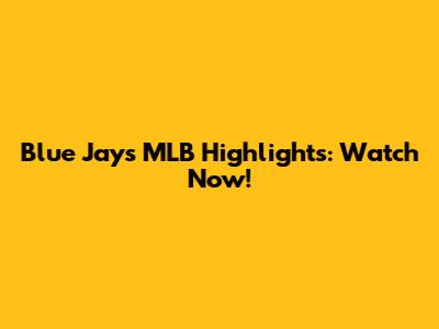 Blue Jays MLB Highlights: Watch Now!