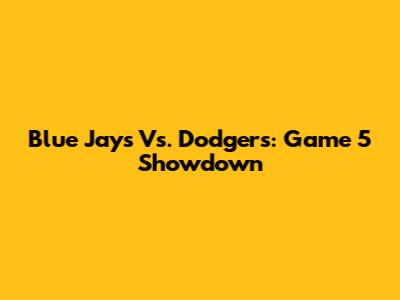 Blue Jays Vs. Dodgers: Game 5 Showdown