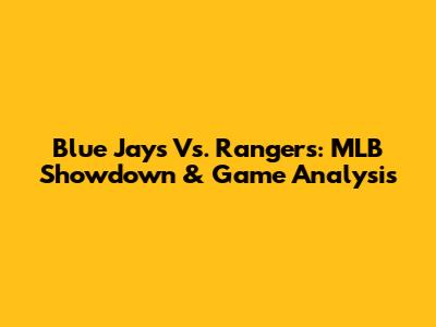 Blue Jays Vs. Rangers: MLB Showdown & Game Analysis