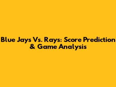 Blue Jays Vs. Rays: Score Prediction & Game Analysis