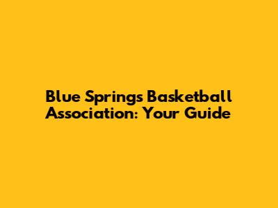 Blue Springs Basketball Association: Your Guide