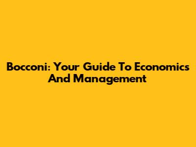 Bocconi: Your Guide To Economics And Management
