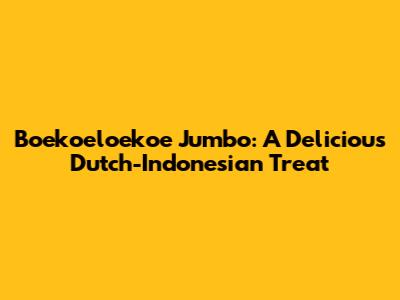 Boekoeloekoe Jumbo: A Delicious Dutch-Indonesian Treat