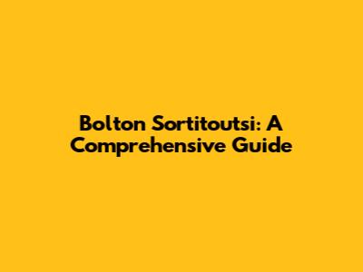 Bolton Sortitoutsi: A Comprehensive Guide