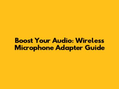 Boost Your Audio: Wireless Microphone Adapter Guide