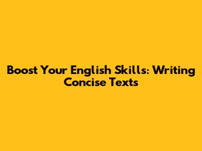 Boost Your English Skills: Writing Concise Texts