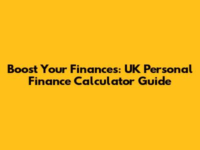 Boost Your Finances: UK Personal Finance Calculator Guide