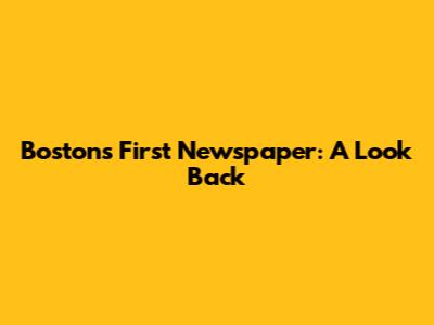 Boston's First Newspaper: A Look Back