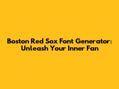 Boston Red Sox Font Generator: Unleash Your Inner Fan
