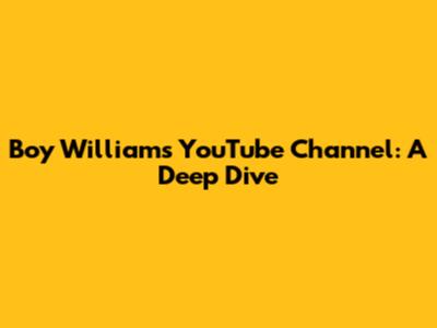 Boy William's YouTube Channel: A Deep Dive