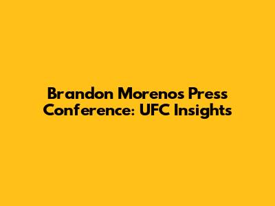 Brandon Moreno's Press Conference: UFC Insights
