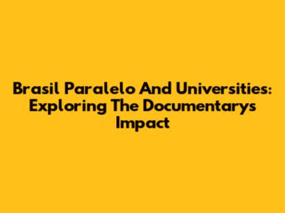 Brasil Paralelo And Universities: Exploring The Documentary's Impact